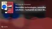 Les voix de l’actuariat - Nouvelles technologies, nouvelles solutions : l’actuariat au cœur des transformations