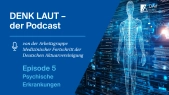 DENK LAUT – der Podcast: Psychische Erkrankungen – Episode 5 der Reihe zum Thema Medizinischer Fortschritt