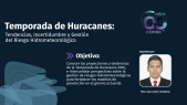 Temporada de Huracanes: Tendencias, Incertidumbre y Gestión del Riesgo Hidrometeorológico