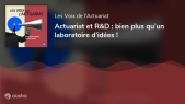 Les voix de l’actuariat Actuariat et R&D : bien plus qu’un laboratoire d’idées!